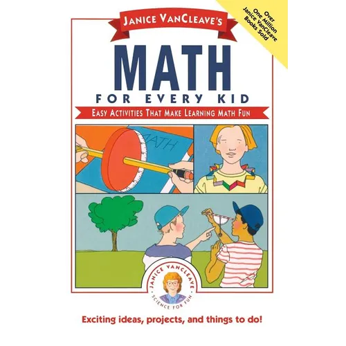 Janice Vancleave's Math for Every Kid: Easy Activities That Make Learning Math Fun