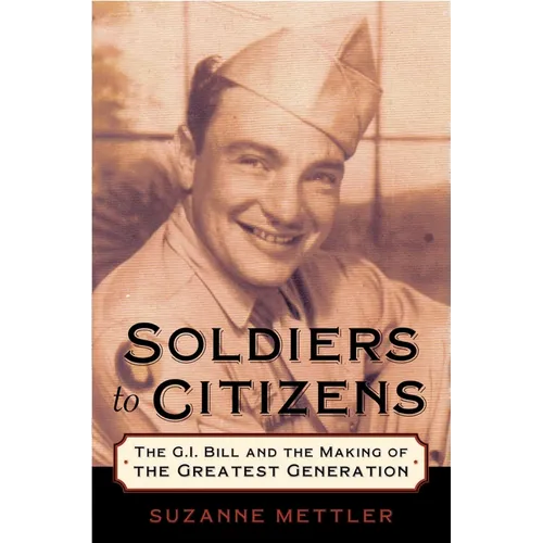 Soldiers to Citizens: The G.I. Bill and the Making of the Greatest Generation