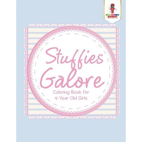 Stuffies Galore: Coloring Book for 4 Year Old Girls