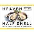 Heaven on the Half Shell: The Story of the Oyster in the Pacific Northwest