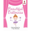 Beautiful Ballerinas: Coloring Book for 7 Year Old Girls