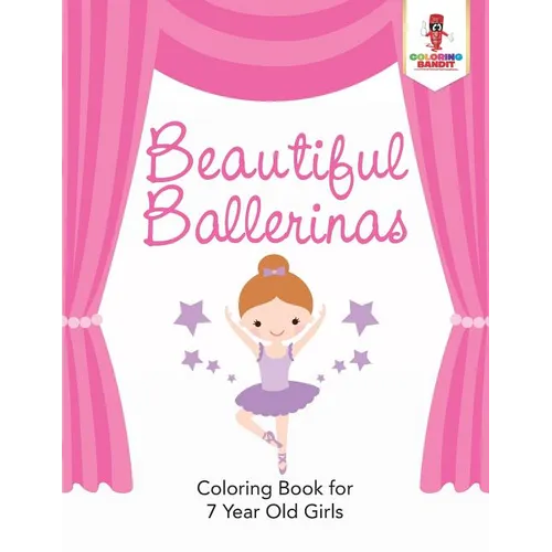 Beautiful Ballerinas: Coloring Book for 7 Year Old Girls