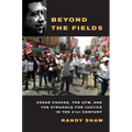 Beyond the Fields: Cesar Chavez, the UFW, and the Struggle for Justice in the 21st Century