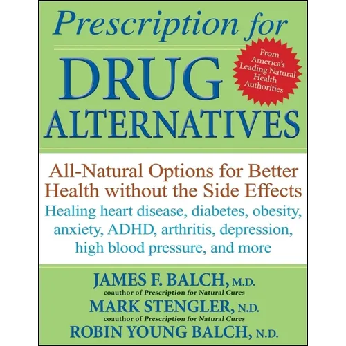 Prescription for Drug Alternatives: All-Natural Options for Better Health Without the Side Effects