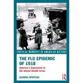 The Flu Epidemic of 1918: America's Experience in the Global Health Crisis