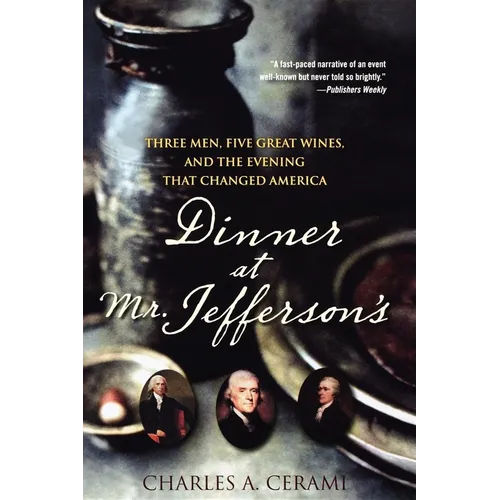 Dinner at Mr. Jefferson's: Three Men, Five Great Wines, and the Evening That Changed America