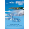 The Never Mind the Reversing Ducks: A Non-Theologian Encounters Jesus in the Gospel According to St Mark (Revised) (Revised)