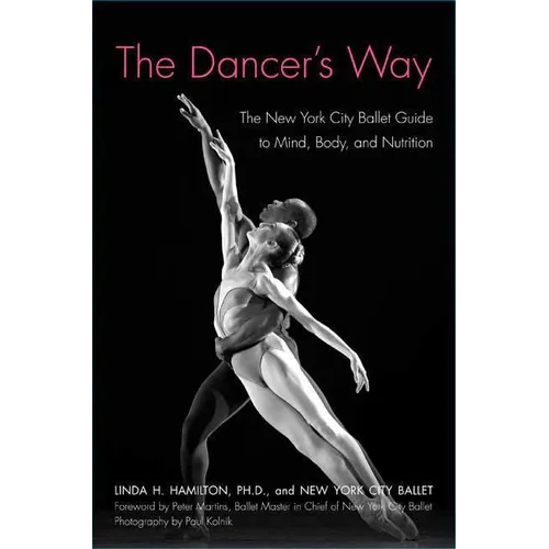 The Dancer's Way: The New York City Ballet Guide to Mind, Body, and Nutrition