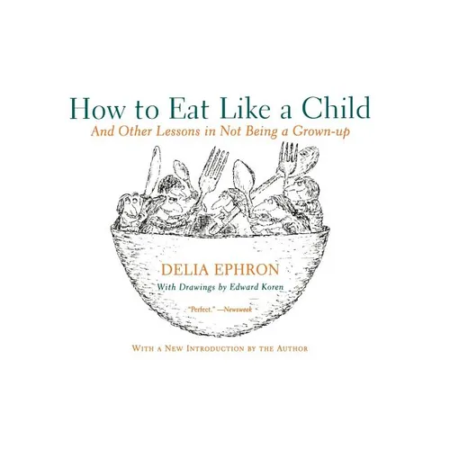 How to Eat Like a Child: And Other Lessons in Not Being a Grown-Up
