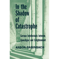 In the Shadow of Catastrophe: German Intellectuals Between Apocalypse and Enlightenment Volume 14