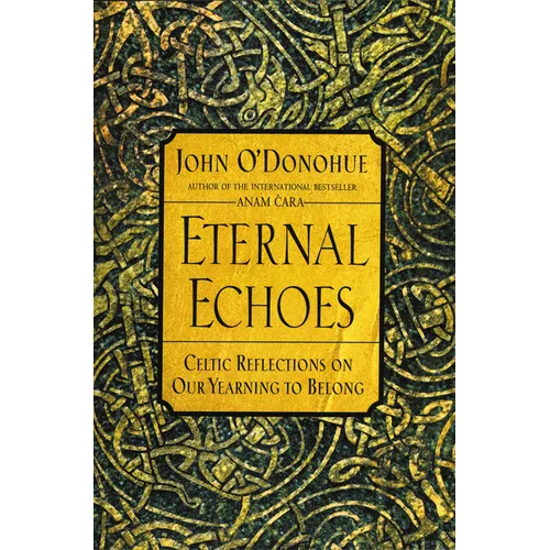 Eternal Echoes: Celtic Reflections on Our Yearning to Belong