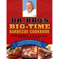 Dr. Bbq's Big-Time Barbecue Cookbook: A Real Barbecue Champion Brings the Tasty Recipes and Juicy Stories of the Barbecue Circuit to Your Backyard