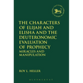The Characters of Elijah and Elisha and the Deuteronomic Evaluation of Prophecy: Miracles and Manipulation