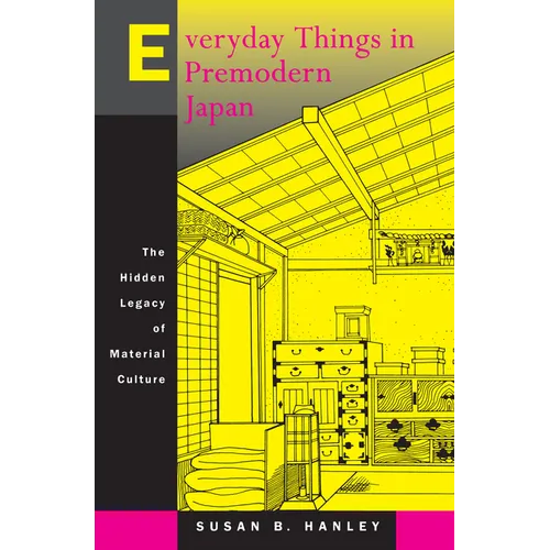 Everyday Things in Premodern Japan: The Hidden Legacy of Material Culture