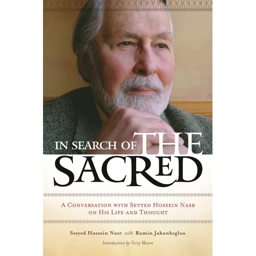 In Search of the Sacred: A Conversation with Seyyed Hossein Nasr on His Life and Thought