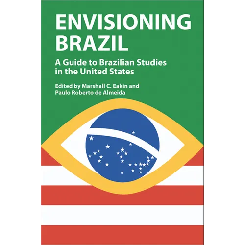 Envisioning Brazil: A Guide to Brazilian Studies in the United States