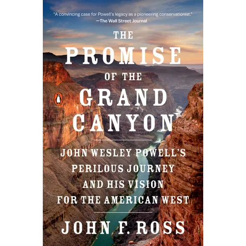 The Promise of the Grand Canyon: John Wesley Powell's Perilous Journey and His Vision for the American West