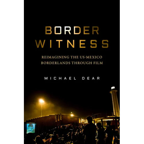 Border Witness: Reimagining the Us-Mexico Borderlands Through Film