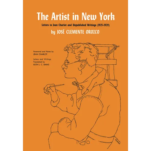 The Artist in New York: Letters to Jean Charlot and Unpublished Writings, 1925-1929.