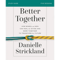 Better Together Bible Study Guide: How Women and Men Can Heal the Divide and Work Together to Transform the Future