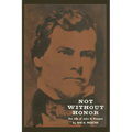 Not Without Honor: The Life of John H. Reagan