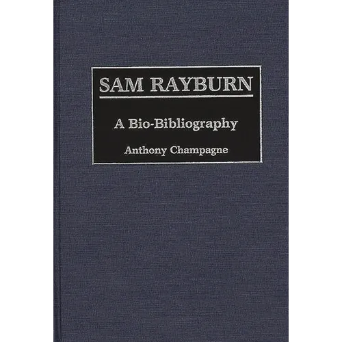 Sam Rayburn: A Bio-Bibliography