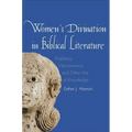 Women's Divination in Biblical Literature: Prophecy, Necromancy, and Other Arts of Knowledge