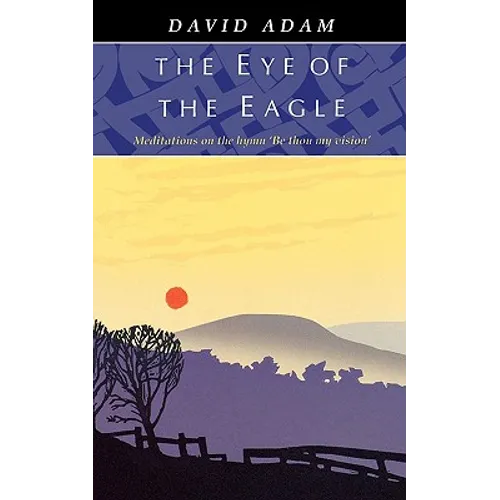 Eye of the Eagle, The - Meditations on the Hymn 'Be Thou My Vision'