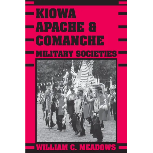 Kiowa, Apache, and Comanche Military Societies: Enduring Veterans, 1800 to the Present