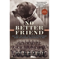 No Better Friend: One Man, One Dog, and Their Extraordinary Story of Courage and Survival in WWII