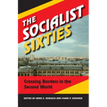 The Socialist Sixties: Crossing Borders in the Second World