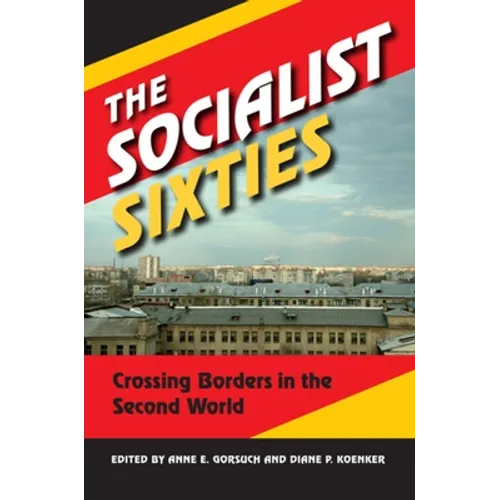 The Socialist Sixties: Crossing Borders in the Second World