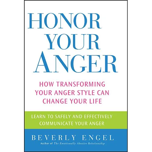 Honor Your Anger: How Transforming Your Anger Style Can Change Your Life