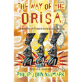 The Way of Orisa: Empowering Your Life Through the Ancient African Religion of Ifa