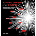 Blinding Glimpses of the Obvious: Revealing Insights, Lol Humour & Good Old Common Sense