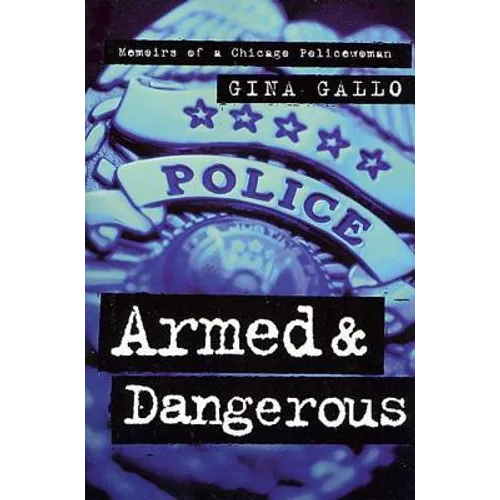 Armed and Dangerous: Memoirs of a Chicago Policewoman