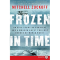 Frozen in Time: An Epic Story of Survival and a Modern Quest for Lost Heroes of World War II