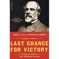 Last Chance for Victory: Robert E. Lee and the Gettysburg Campaign