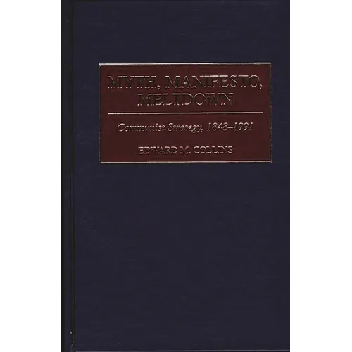 Myth, Manifesto, Meltdown: Communist Strategy, 1848-1991