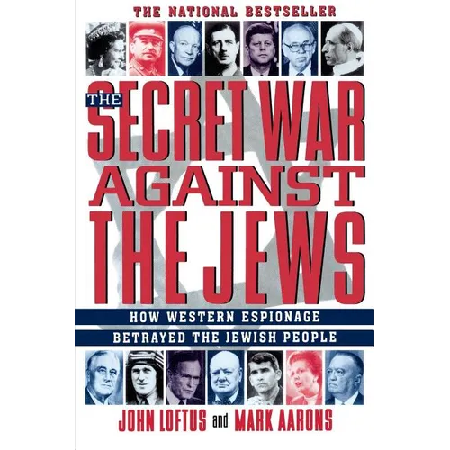The Secret War Against the Jews: How Western Espionage Betrayed the Jewish People
