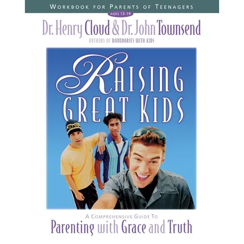 The Raising Great Kids Workbook for Parents of Teenagers: A Comprehensive Guide to Parenting with Grace and Truth