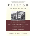 Freedom Is Not Enough: The Moynihan Report and America's Struggle Over Black Family Life -- From LBJ to Obama