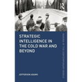 Strategic Intelligence in the Cold War and Beyond