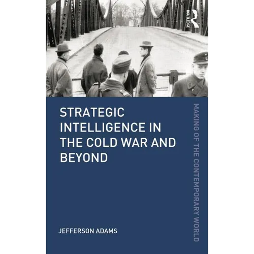 Strategic Intelligence in the Cold War and Beyond