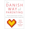 The Danish Way of Parenting: What the Happiest People in the World Know about Raising Confident, Capable Kids