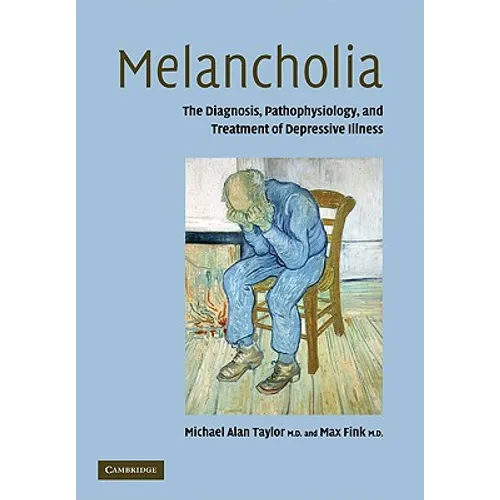 Melancholia: The Diagnosis, Pathophysiology and Treatment of Depressive Illness