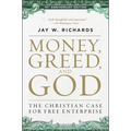 Money, Greed, and God 10th Anniversary Edition: The Christian Case for Free Enterprise