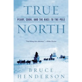 True North: Peary, Cook, and the Race to the Pole