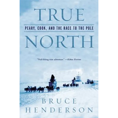 True North: Peary, Cook, and the Race to the Pole