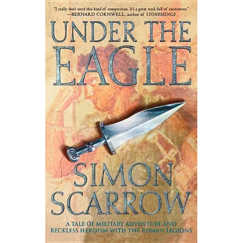Under the Eagle: A Tale of Military Adventure and Reckless Heroism with the Roman Legions